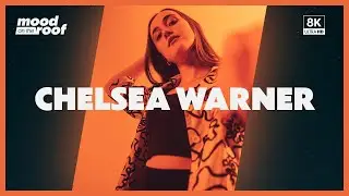 Chelsea Warner - It Be Like That | mood on the roof [8K]