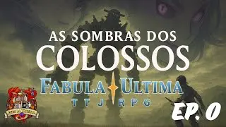 As Sombras dos Colossos | Fabula Ultima | Sess&atilde;o 0: Cria&ccedil;&atilde;o do Mundo