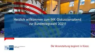IHK-Diskussionsabend zur Bundestagswahl 2021!