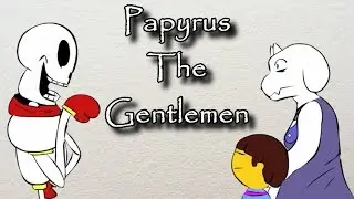 Papyrus The Gentleman (Animation)