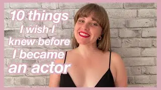 ACTING: 10 things I wish I knew before I became an actor