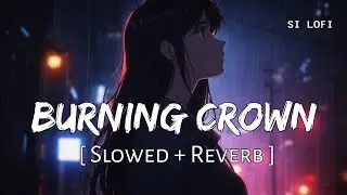 Burning Crown (Slowed + Reverb) | Dark Hip Hop Lofi 🔥👑 | Official SI LOFI