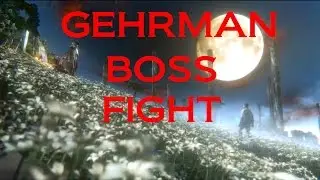 Bloodborne&trade; Gehrman Boss Battle Fight How To Beat Gherman