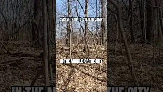 Urban Stealth Camp Trail Explored! Secret Path to Hidden Camp Spot #stealthcamping #nature #camping