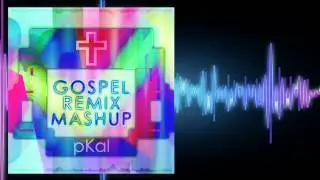 pKal Gospel Remix Mashup