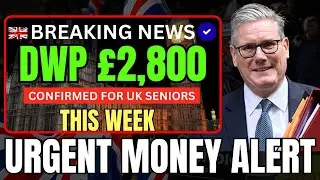 🚨 BREAKING NEWS: DWP &pound;2,800 Confirmed for UK seniors and pensioners | This Week