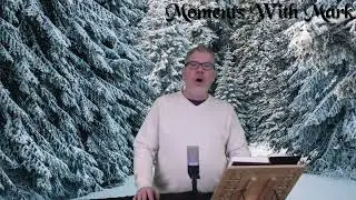Moments with Mark:  He Giveth More Grace