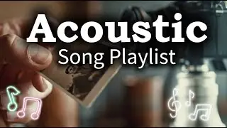 Relaxing Romantic Acoustic Songs | Soft Chill Vol 【670】