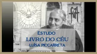 Estudo 39 - LIVRO DO C&Eacute;U (Volume 4, Cap 75 e 76) Serva de Deus, #Lu&iacute;saPiccarreta