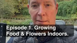 Episode 1. Growing Food and Flowers Indoors, In Winter.