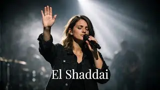 El Shaddai, God Most High (Powerful Worship Song)