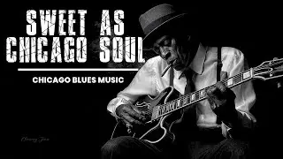 Sweet as Chicago Soul (Emotional Chicago Blues) &ndash; Chicago Blues Songs