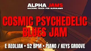 🎹 Cosmic Psychedelic Blues Jam for Piano / Keys &ndash; in E Aeolian | 52 BPM #alphajams