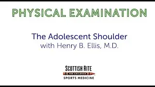 Physical Exam of the Adolescent Shoulder by Henry B. Ellis Jr., M.D.