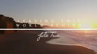 Leaving This World Behind - Julie True // Heaven's Embrace