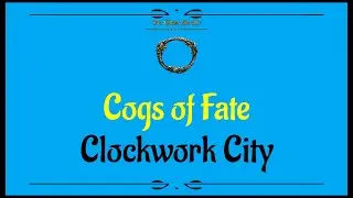 Let's Play - Everyquest - ESO - Clockwork City -  Cogs of Fate