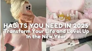 Habits You Need to LEVEL UP In 2025 | New Year Resolutions to Transform Your Life