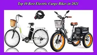 Top 10 Best Electric Cargo Bikes New Model  in 2021