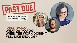 Parker Molloy on What Success Doesn&rsquo;t Fix | Past Due Podcast with Ana Marie Cox and Open Mike Eagle