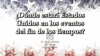 &iquest;D&oacute;nde estar&aacute; Estados Unidos en los eventos del fin de los tiempos?