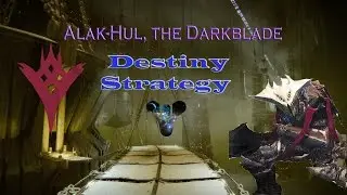 Alak Hul, the Darkblade - Destiny Weekly Strike for The Taken King - Strategy