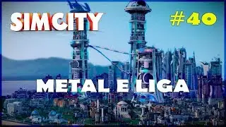 🏡🏢 Fazendo Metal e Liga! SimCity Gameplay PT BR #40 [Portugu&ecirc;s] [PT-BR]