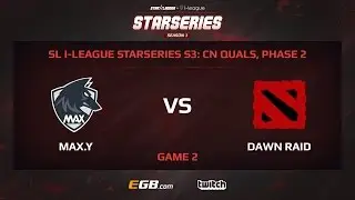 MAX.Y vs Dawn Raid, Game 2, SL i-League StarSeries Season 3, China