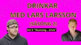 Drinkar Med Lars Larsson (S&auml;song 2) | Del 3: 