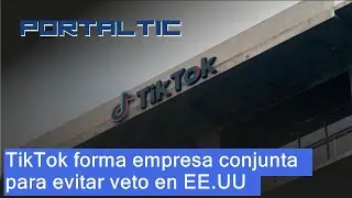 TikTok crea una empresa conjunta bajo control estadounidense para esquivar el veto de la app