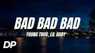Young Thug - Bad Bad Bad ft. Lil Baby (Lyrics)