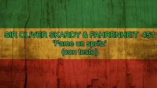 Fame un spritz (con testo) - Sir Oliver Skardy & Fahrenheit 451
