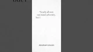 if you want to test a man&rsquo;s character, give him power.  |  Abraham Lincoln