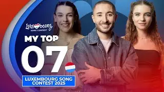 🇱🇺 Luxembourg Song Contest 2025 | My Top 7 (Luxembourg Eurovision 2025)