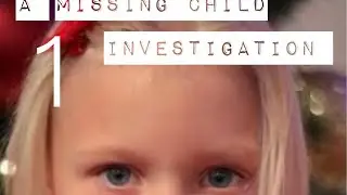 The Investigation of A missing Child Pt1