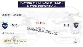 MID vs SUS Dream11 and Vision11 team Prediction, Middlesex vs Sussex Prediction, Vitality blast t20