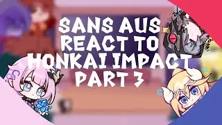 Sans Aus react to Honkai Impact | Part 3 | iamBerryMango | Gacha Club