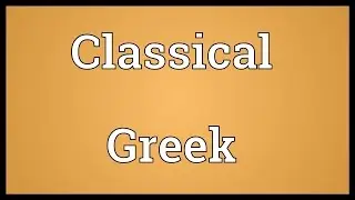 Classical Greek Meaning