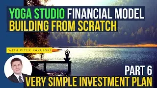 Very simple investment plan. Yoga studio, yoga classes financial model, business plan. Excel. Part 6