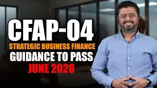 CFAP-04 &ndash; Strategic Business Finance | Guidance to Pass June 2026 | By Sir Taha Popatia