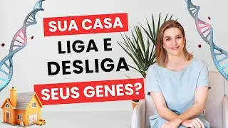 VOC&Ecirc; N&Atilde;O IMAGINA: Como sua CASA &eacute; um INTERRUPTOR dos seus GENES! VEJA ISSO AGORA