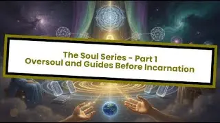 The Soul Series - Part 1: Oversoul and Guides Before Incarnation