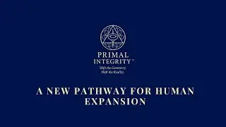 Primal Integrity&trade; | A New Pathway for Human Expansion