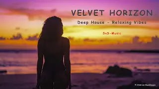 🔊 Velvet Horizon - Deep House - Relaxing Vibes 🎧