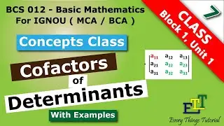 Cofactor of Determinant | Basic Mathematics | IGNOU BCS 012 | Block 1, unit 1 | for BCA/MCA/Class 12