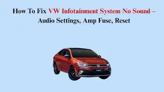 How To Fix VW Infotainment System No Sound &ndash; Audio Settings, Amp Fuse, Reset