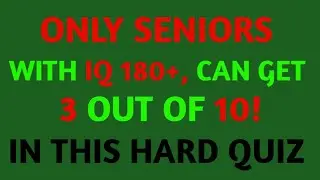 ONLY SENIORS WITH IQ 180+, CAN GET 3 OUT OF 10! IN THIS HARD QUIZ! | General Knowledge Quiz