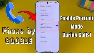 Приложение Google Phone &mdash; включите портретный режим во время звонков!