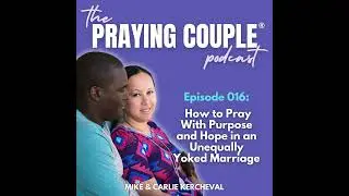 How to Pray With Purpose and Hope in an Unequally Yoked Marriage