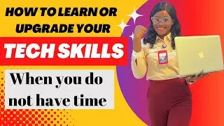 How to acquire a new tech skill or upgrade your tech skills when you don't have time