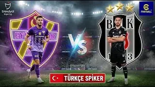 EY&Uuml;PSPOR 🆚 BEŞİKTAŞ  | S&uuml;per Lig | T&uuml;rk&ccedil;e Spiker 🇹🇷 | eFootball (Next Gen Grafikler)